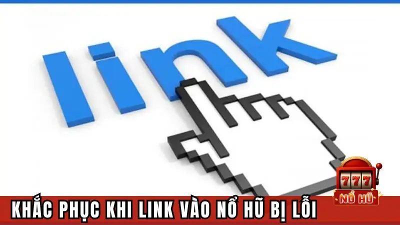 Những cách khắc phục sự cố khi vào link dẫn game nổ hũ