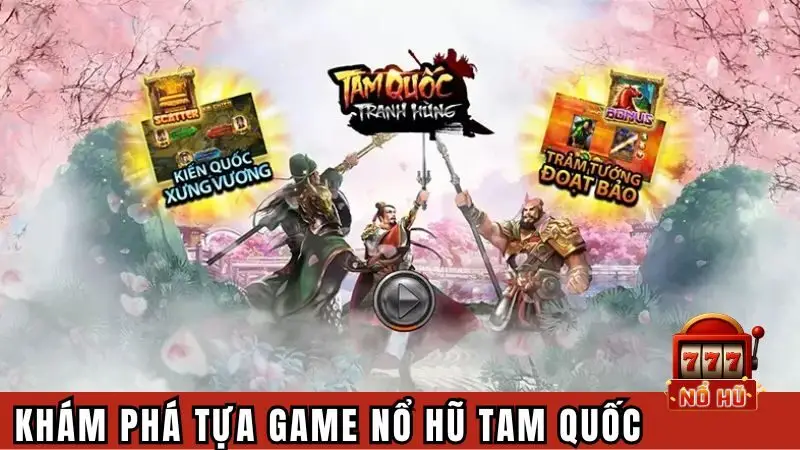 Khám phá về tựa game nổ hũ Tam Quốc