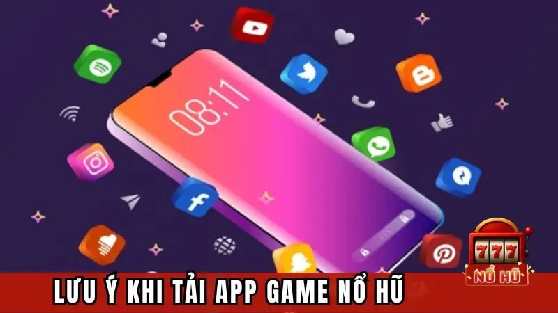 Những lưu ý cần thiết khi download app game nổ hũ