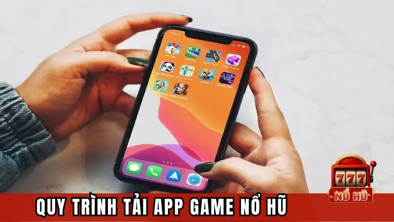 Quy trình tải app game nổ hũ cho newbie
