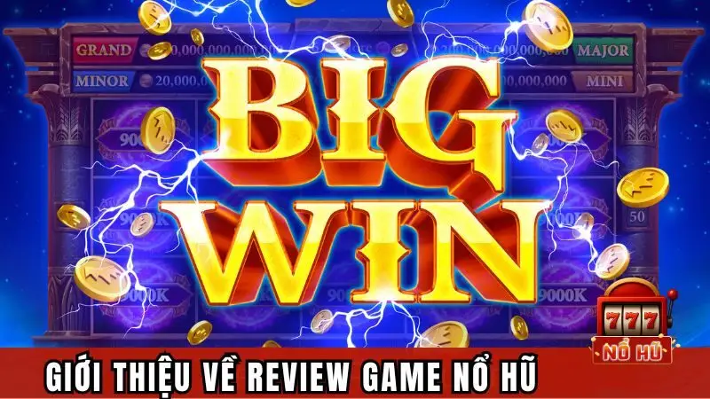 Giới thiệu nhanh về chuyên mục review game nổ hũ