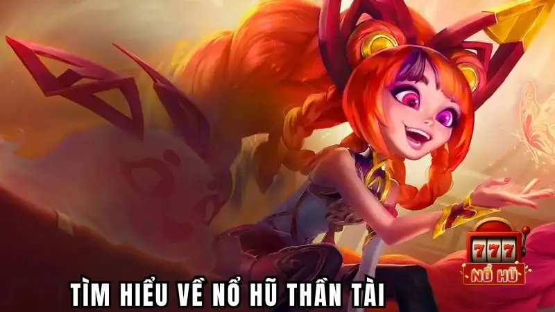 Tìm hiểu rõ hơn về thể loại nohu thần tài