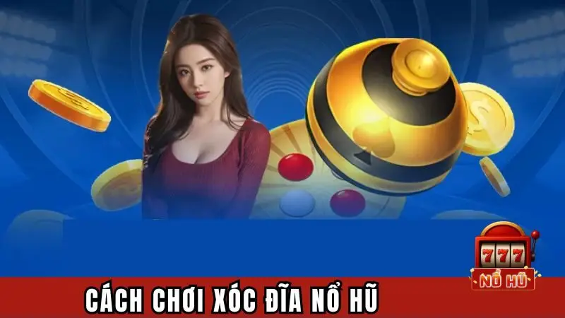 Hướng dẫn cách chơi slot xóc đĩa
